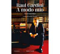 A modo mio. Trent'anni dopo - Gardini Raul