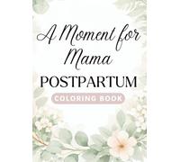 A Moment For Mama: Postpartum Coloring Book