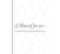 A Moment for Me: A 90-Day Journal to Tune Into Your Emotions, Energy, and Everyday Gratitude