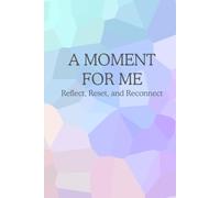 A Moment for Me: reflect, reset, and reconnect: A guided journal with daily prompts for reflection. Perfect gift for yourself, family, and friends for self care, awareness, and growth.