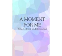 A Moment for Me: reflect, reset, and reconnect: A guided journal with daily prompts for reflection. Perfect gift for yourself, family, and friends for self care, awareness, and growth.