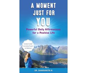 A Moment Just for You: Powerful Daily Affirmations for a Positive Life