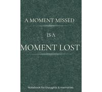 A Moment Missed IS A Moment Lost: Minimalist notebook for writing and reflection 6x9 1oo Pages blank notebook with no lines or prompts