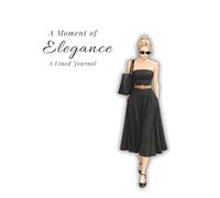 A Moment of Elegance: A Classic, Timeless Moment. Lined Journal.