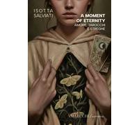 A moment of eternity. Amore, tarocchi e streghe