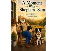 A Moment With Shepherd Sam: Simple Truths for Everyday Living