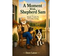 A Moment With Shepherd Sam: Simple Truths for Everyday Living