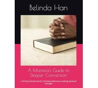 A Momma's Guide to Deeper Conversion: a 30 Day Devotional for Christian Mommas seeking spiritual strength