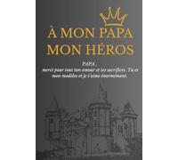 À MON PAPA MON HÉROS: Carnet pour papa à offrir en cadeau
