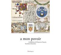 A mon povoir. La biblioteca di Francesco Sassetti, banchiere fiorentino. Catalogo della mostra (Firenze, 21 giugno-6 agosto 2021)