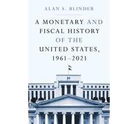 Alan S. Blinder A Monetary and Fiscal History of the United States, (Tascabile)