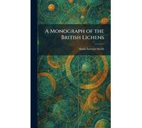 A Monograph of the British Lichens