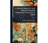 A Monograph of the British Marine Annelids Volume v. 1, (1873)