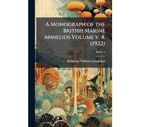 A Monograph of the British Marine Annelids Volume v. 4, (1922)