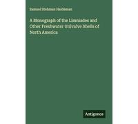 A Monograph of the Limniades and Other Freshwater Univalve Shells of North America