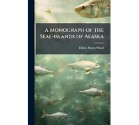 A Monograph of the Seal-islands of Alaska