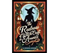 A Monroe Aurand The Realness of Witch-craft in America (Tascabile)