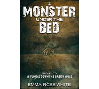 A Monster Under The Bed: Sequel to A Tumble Down The Rabbit Hole