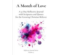 A Month of Love: A 31-Day Reflective Journal with Scriptures and Quotes for the Growing Christian Believer