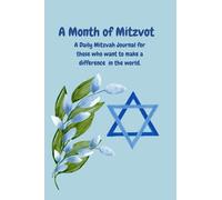 A Month of Mitzvot: A Daily Mitzvah Journal for those who want to make a difference in the world.