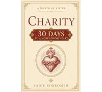 A Month of Virtue: Charity: 30 Days to a More Loving Heart: 12