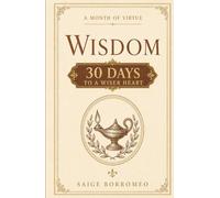 A Month of Virtue: Wisdom: 30 Days to a Wiser Heart