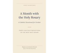A Month with the Holy Rosary: A Catholic Devotional for October