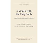 A Month with the Holy Souls: A Catholic Devotional for November