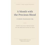 A Month with the Precious Blood: A Catholic Devotional for July