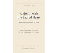 A Month with the Sacred Heart: A Catholic Devotional for June