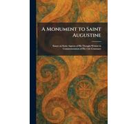 A Monument to Saint Augustine: Essays on Some Aspects of His Thought Written in Commemoration of His 15th Centenary