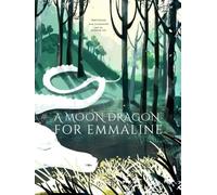 A Moon Dragon for Emmaline: A timeless bedtime tale of a brave young girl, her caring father, and the mystical Moon Dragon who leads their family from sorrow to wonder and love.