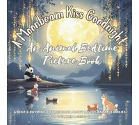 A Moonbeam Kiss Goodnight: An Animal Bedtime Picture Book: A gentle rhyming picture book about loving animal families for children ages 2-6