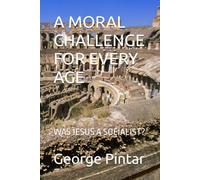 A MORAL CHALLENGE FOR EVERY AGE: WAS JESUS A SOCIALIST?