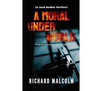 A MORAL UNDERWORLD: A Jack Bodkin Thriller