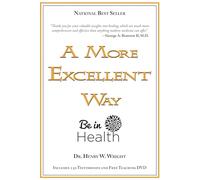 A More Excellent Way: Be in Health, Pathways of Wholeness Spiritual Roots of Disease