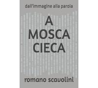A MOSCA CIECA: dall'immagine alla parola