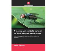 A mosca: um símbolo cultural de vida, morte e moralidade: Explorando o papel da mosca no mito, na religião e na sociedade