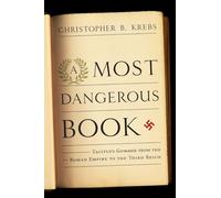 A Most Dangerous Book: Tacitus's Germania from the Roman Empire to the Third Reich