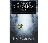 A Most Diabolical Plot - Six Compelling Sherlock Holmes Cases - Symonds Tim