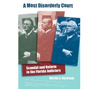 A Most Disorderly Court: Scandal and Reform in the Florida Judiciary
