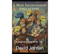 A MOST INCONVENIENT APOCALYPSE:: A magical fantasy novel - by David Jordan