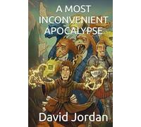 A MOST INCONVENIENT APOCALYPSE:: A magical fantasy novel - by David Jordan