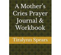 A Mother’s Cries Prayer Journal & Workbook
