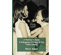 A Mother’s Gaze: A Daughter’s Flight & Cry "Tulo Laway"