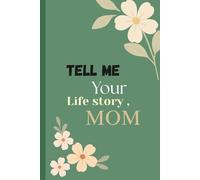 A Mother’s Guided Journal and Memory Keepsake Book: Tell Me Your Life Story, Mom: A Mother’s Guided Journal and Memory Keepsake Book (Tell Me Your Life Story® Series Books)
