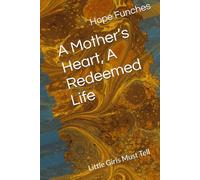 A Mother’s Heart, A Redeemed Life: Little Girls Must Tell
