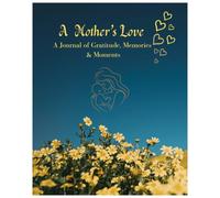 A Mother’s Love: A Journal of Gratitude, Memories & Moments