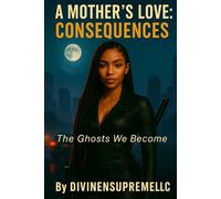 A Mother’s Love: Consequences “The Ghosts We Become”