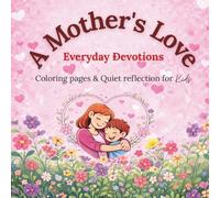 A Mother’s Love: Everyday Devotions: Coloring Pages and Quiet Time Reflections for Kids